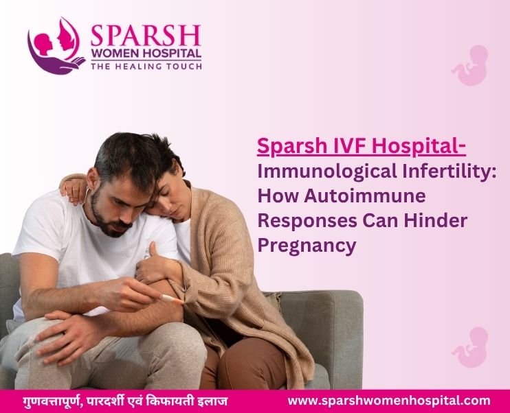What Are The Stages of IVF? Immunological Infertility: How Autoimmune Responses Can Hinder Pregnancy