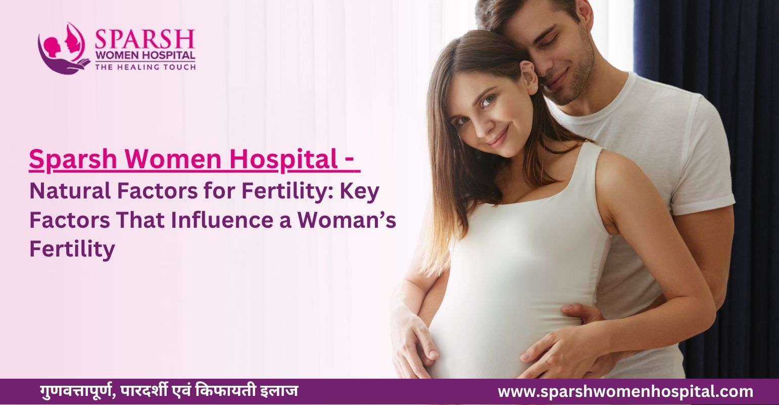 What Are The Stages of IVF? Natural Factors for Fertility: Key Factors That Influence a Woman’s Fertility
