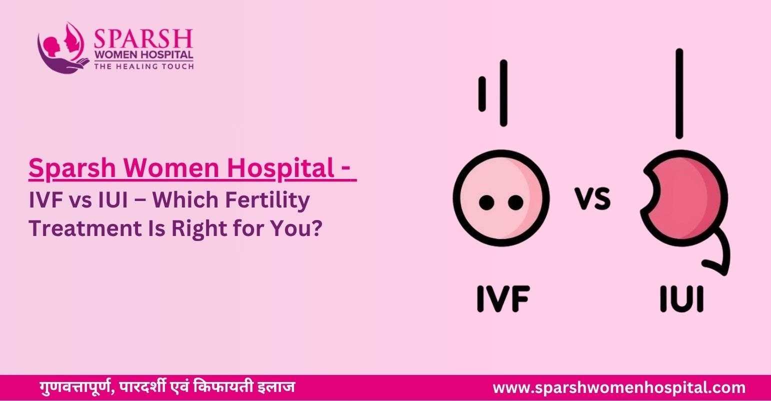 What Are The Stages of IVF? IVF vs IUI – Which Fertility Treatment Is Right for You?